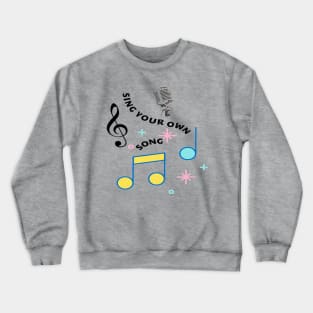 Sing Your Own Song Singer Vocalist Musician Crewneck Sweatshirt